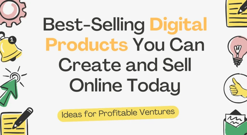 Best-Selling Digital Products You Can Create and Sell Online Today