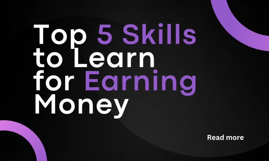 Top 5 Skills to Learn for Earning Money