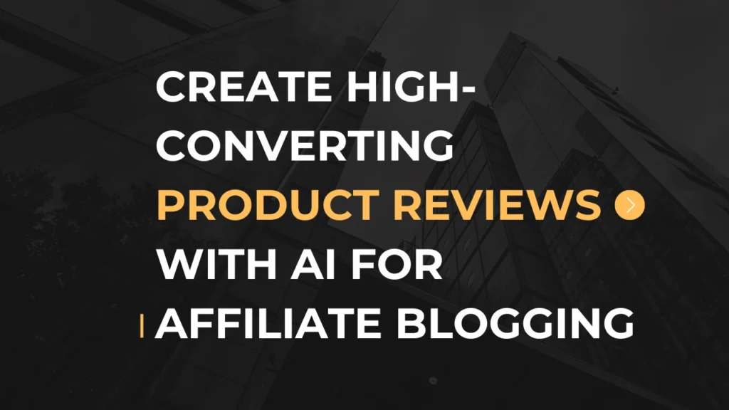 Create High-Converting Product Reviews with AI for Affiliate Blogging