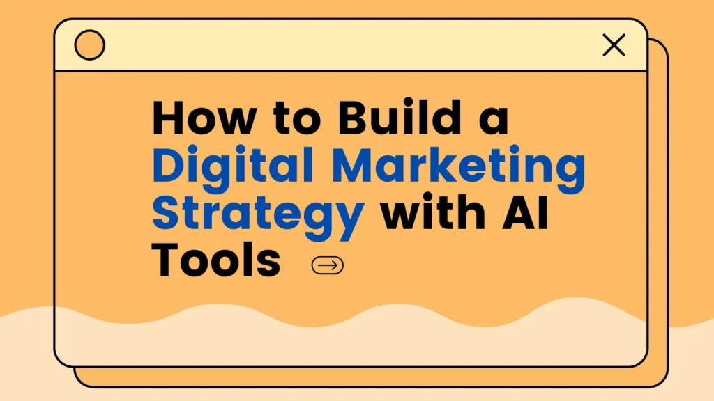 How to Build a Digital Marketing Strategy with AI Tools