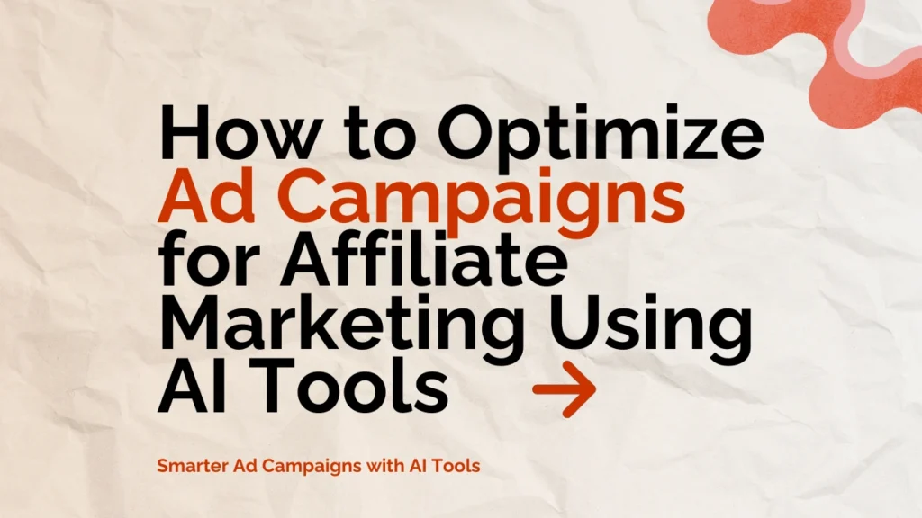 How to Optimize Ad Campaigns for Affiliate Marketing Using AI Tools