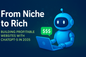 From Niche to Rich: Building Profitable Websites with ChatGPT-5 in 2025