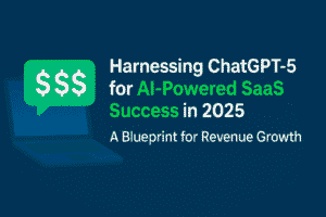 Harnessing ChatGPT-5 for AI-Powered SaaS Success A Blueprint for Revenue Growth