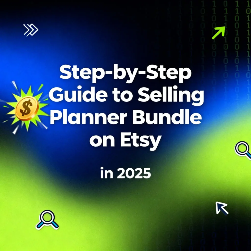 Step-by-Step Guide to Selling Planner Bundle on Etsy in 2025